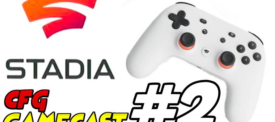 CFG Gamecast Episode #2: What Do Think About Stadia